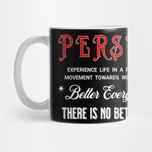 PERSIST BETTER EVERY DAY THERE IS NO BETTER WAY Mug